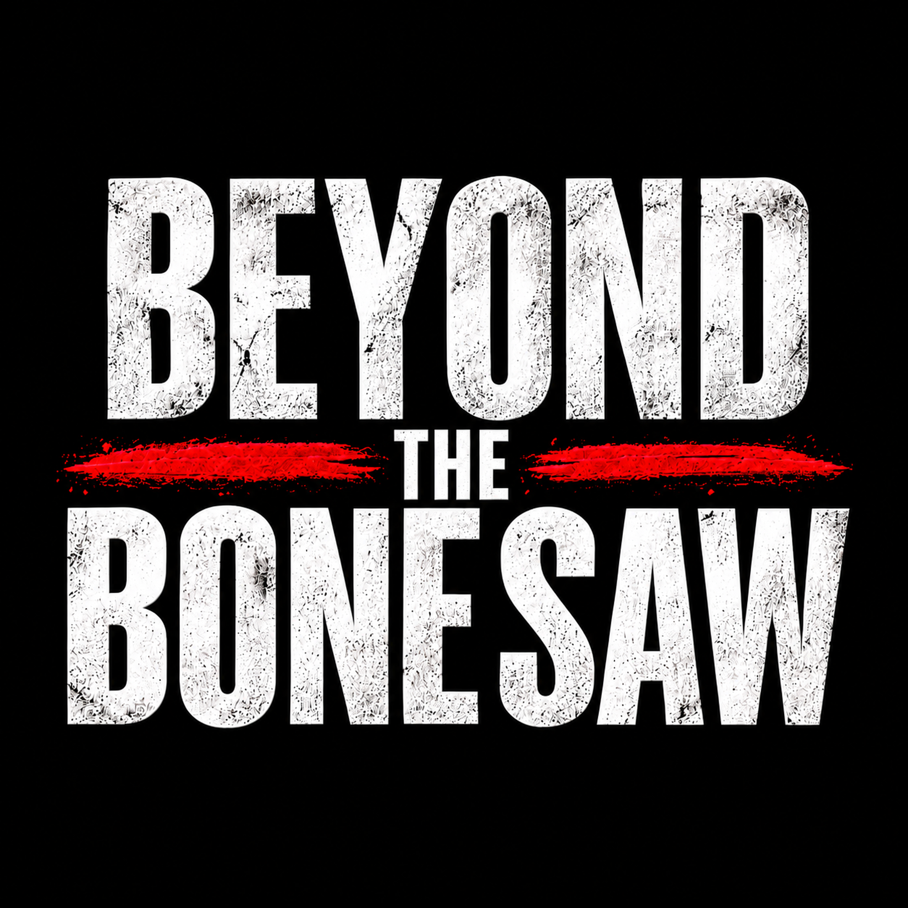 Beyond the Bone Saw